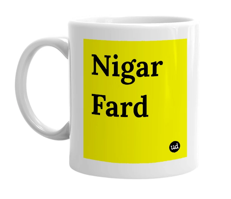 White mug with 'Nigar Fard' in bold black letters