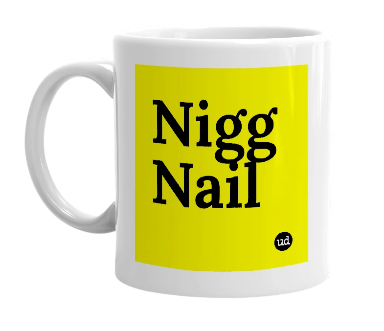 White mug with 'Nigg Nail' in bold black letters