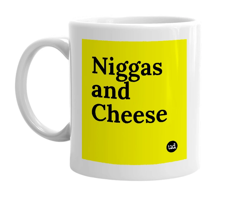 White mug with 'Niggas and Cheese' in bold black letters