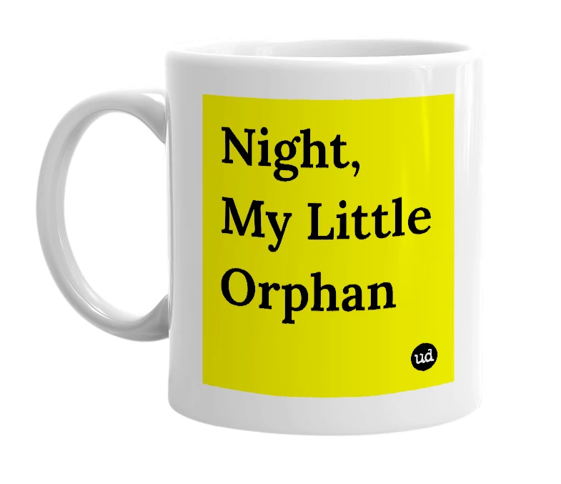 White mug with 'Night, My Little Orphan' in bold black letters