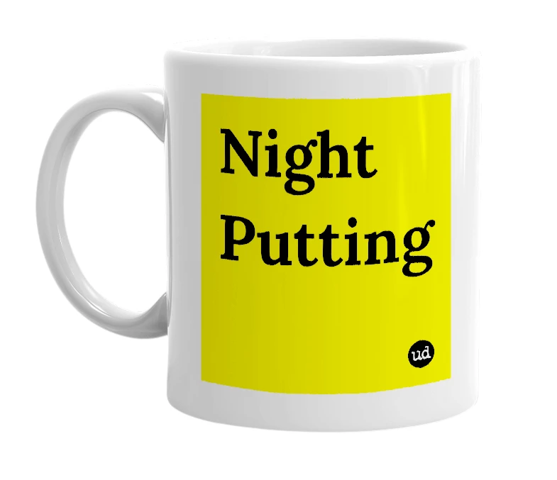 White mug with 'Night Putting' in bold black letters