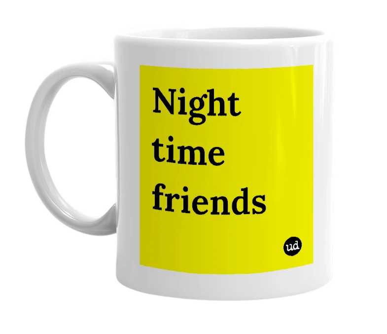 White mug with 'Night time friends' in bold black letters