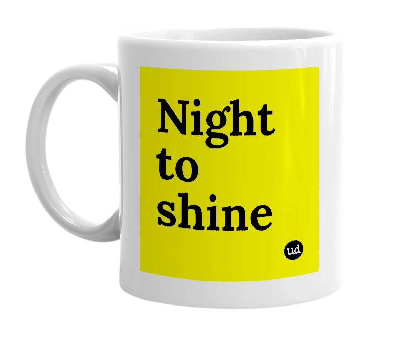 White mug with 'Night to shine' in bold black letters