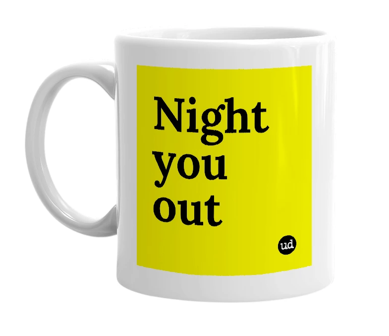 White mug with 'Night you out' in bold black letters