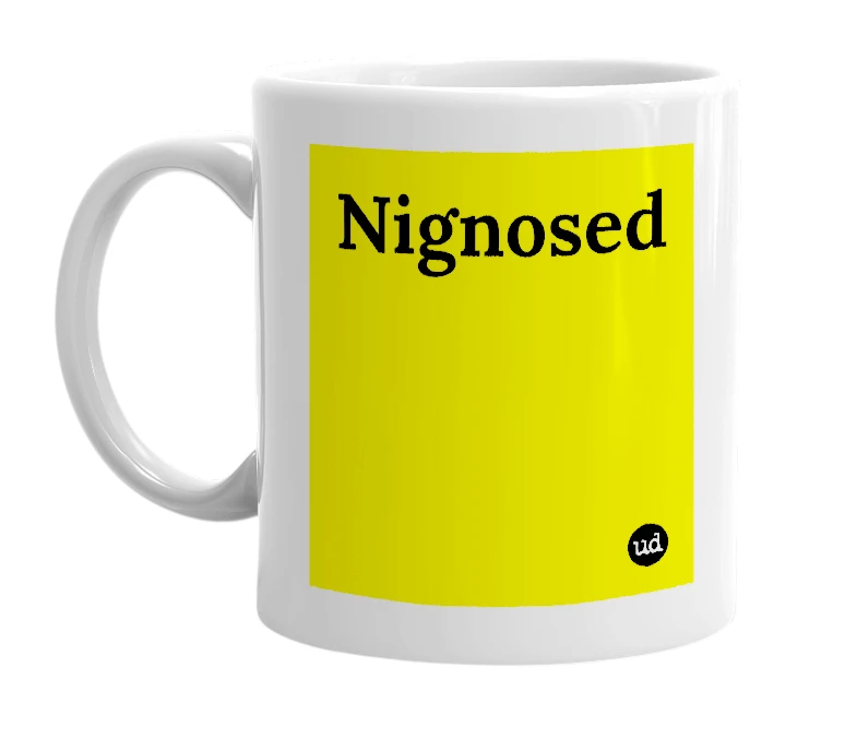 White mug with 'Nignosed' in bold black letters