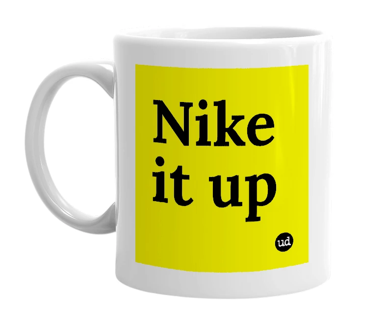 White mug with 'Nike it up' in bold black letters