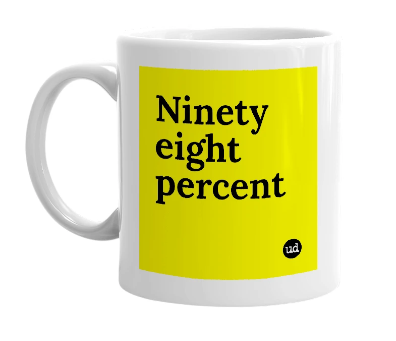 White mug with 'Ninety eight percent' in bold black letters