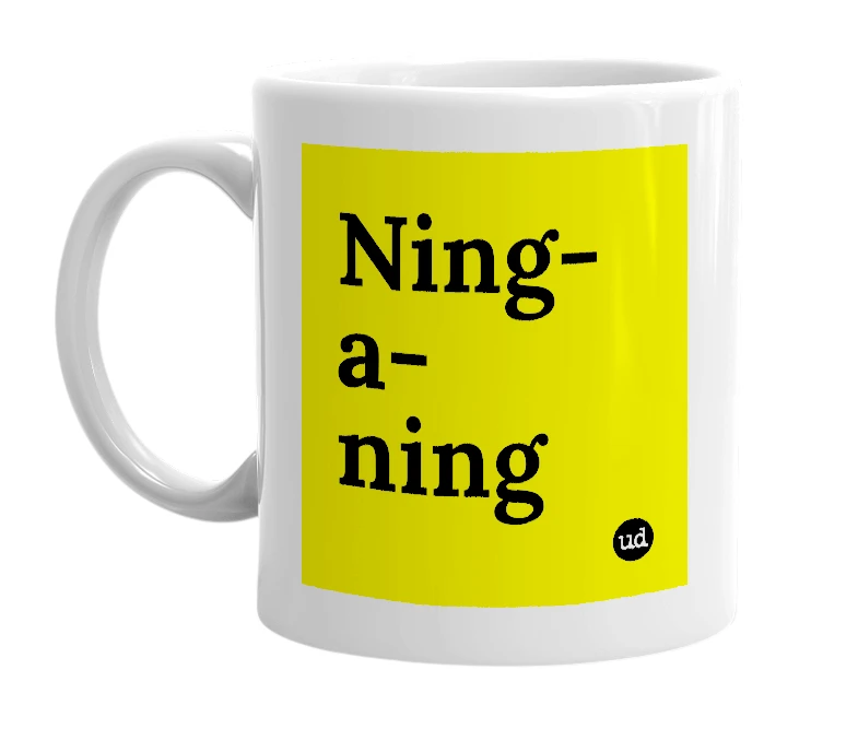 White mug with 'Ning-a-ning' in bold black letters