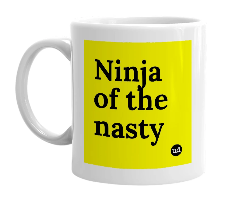 White mug with 'Ninja of the nasty' in bold black letters