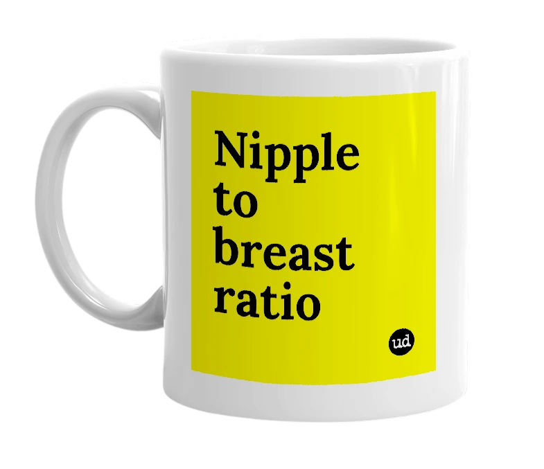 White mug with 'Nipple to breast ratio' in bold black letters