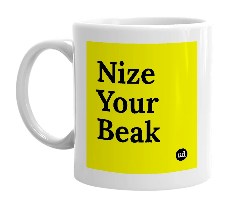 White mug with 'Nize Your Beak' in bold black letters