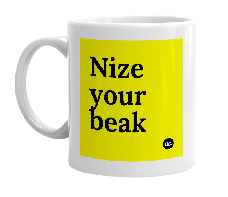 White mug with 'Nize your beak' in bold black letters