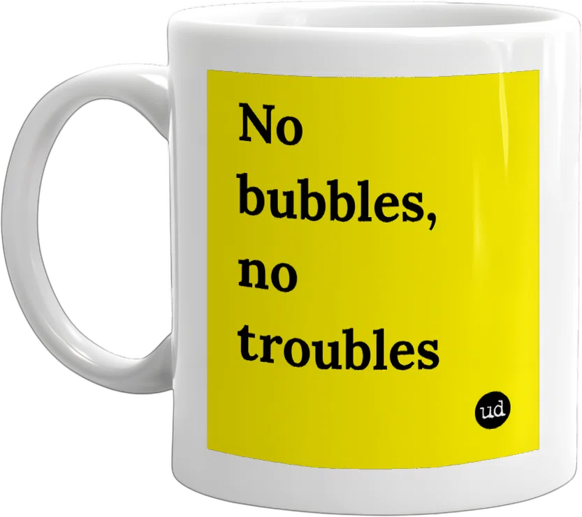 No bubbles, no troubles front