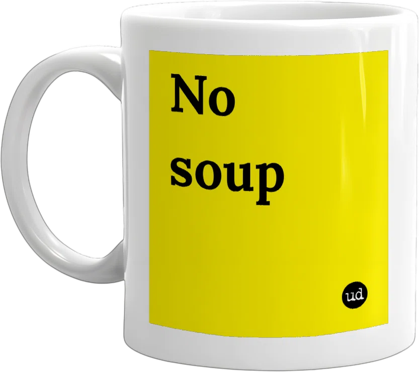 No soup for you front