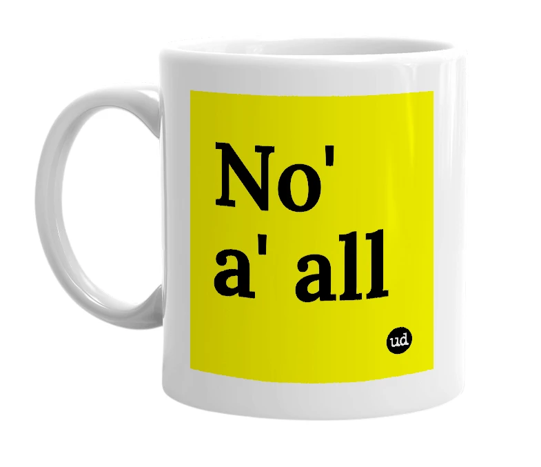 White mug with 'No' a' all' in bold black letters