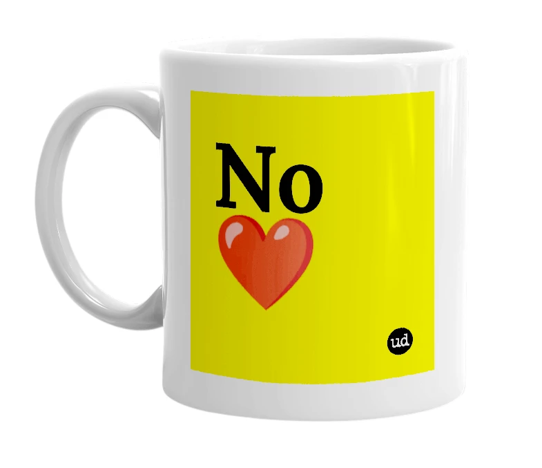White mug with 'No❤️' in bold black letters