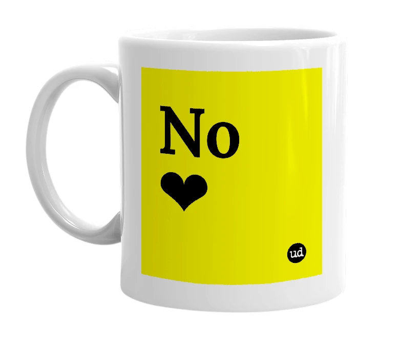 White mug with 'No❤' in bold black letters