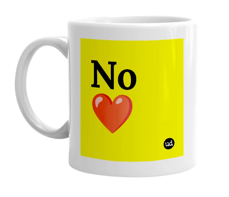 White mug with 'No ❤️️' in bold black letters