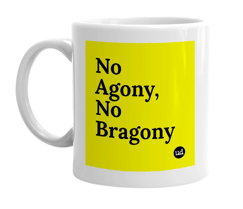 White mug with 'No Agony, No Bragony' in bold black letters