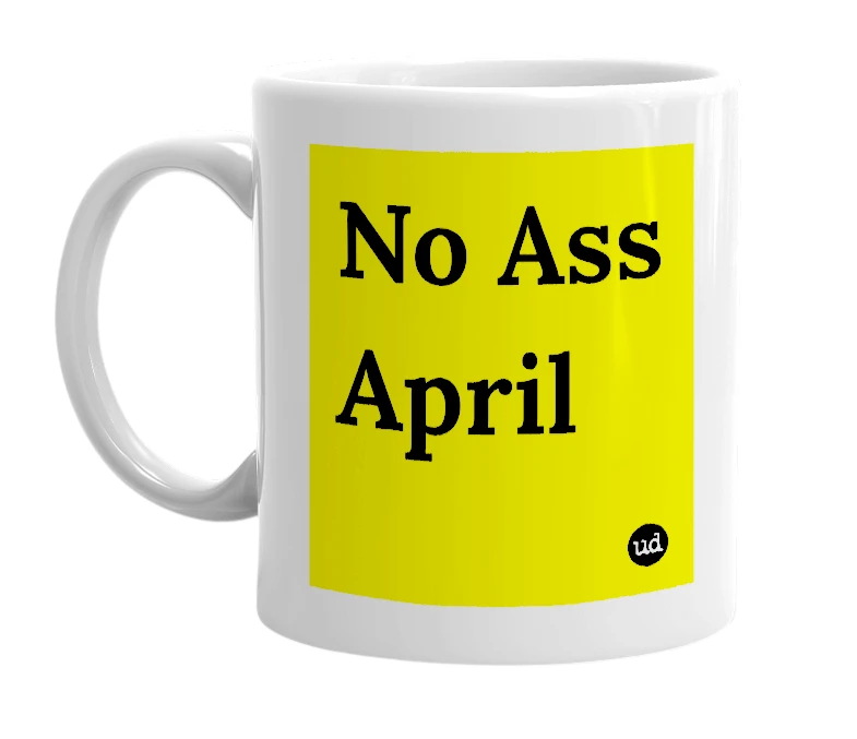 White mug with 'No Ass April' in bold black letters