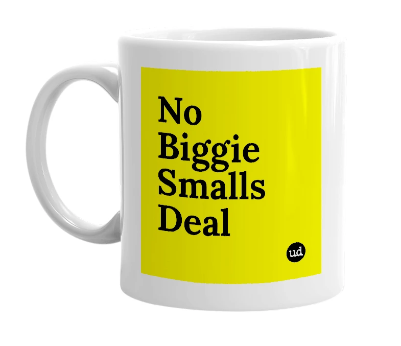 White mug with 'No Biggie Smalls Deal' in bold black letters