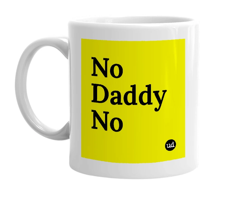 White mug with 'No Daddy No' in bold black letters