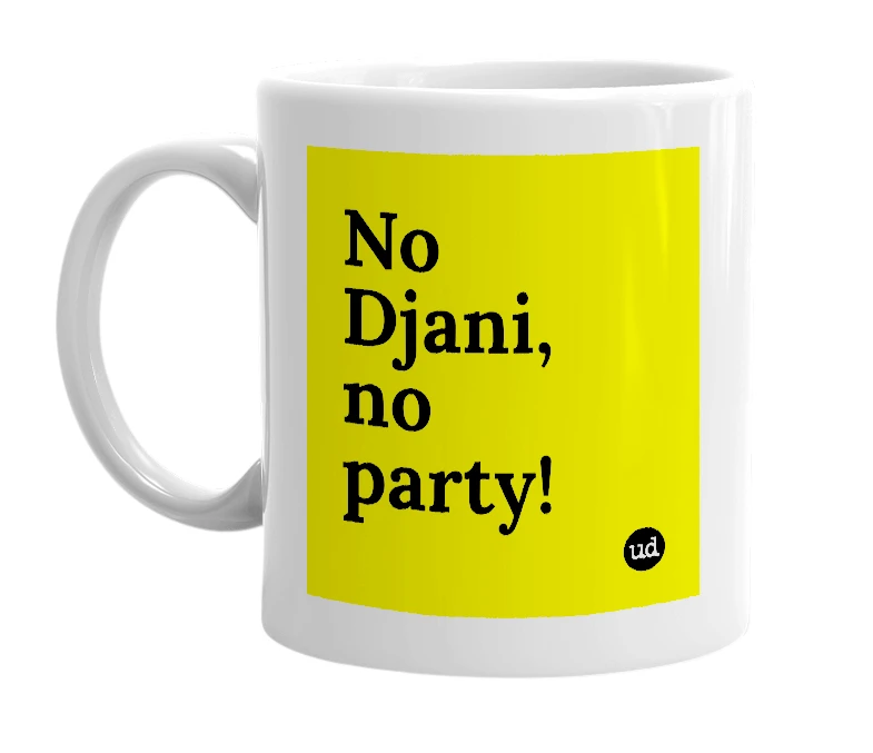 White mug with 'No Djani, no party!' in bold black letters