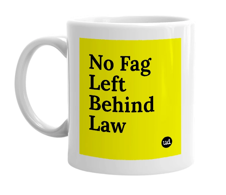 White mug with 'No Fag Left Behind Law' in bold black letters