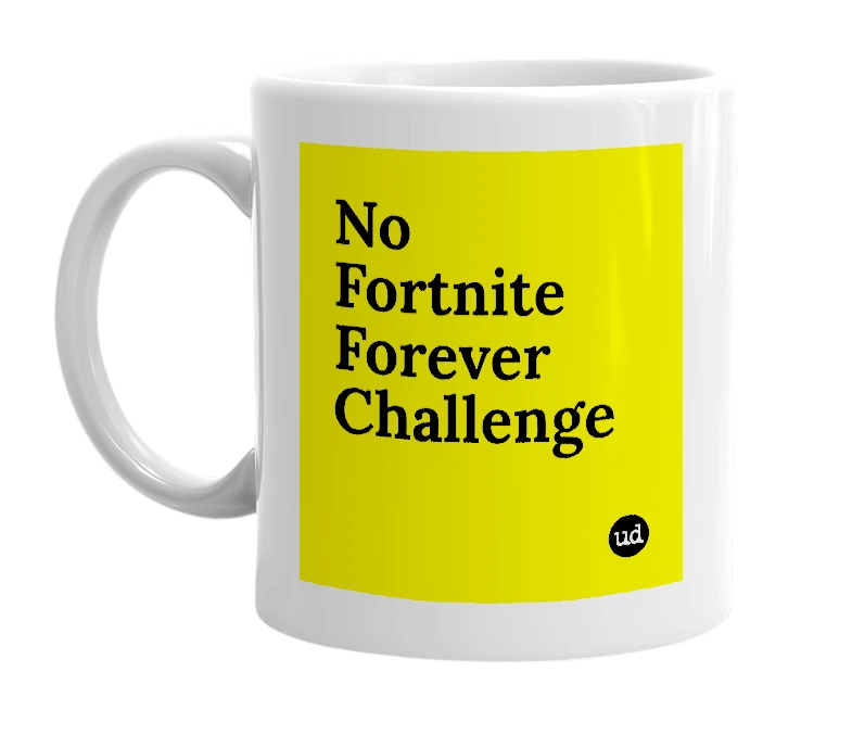 White mug with 'No Fortnite Forever Challenge' in bold black letters