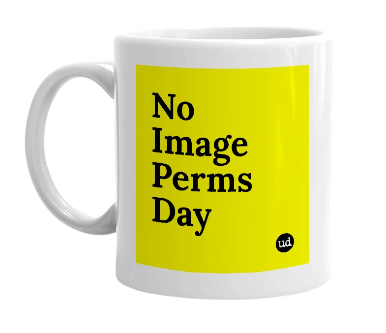 White mug with 'No Image Perms Day' in bold black letters