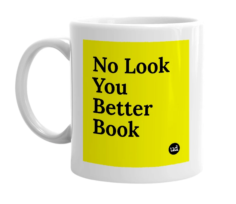 White mug with 'No Look You Better Book' in bold black letters