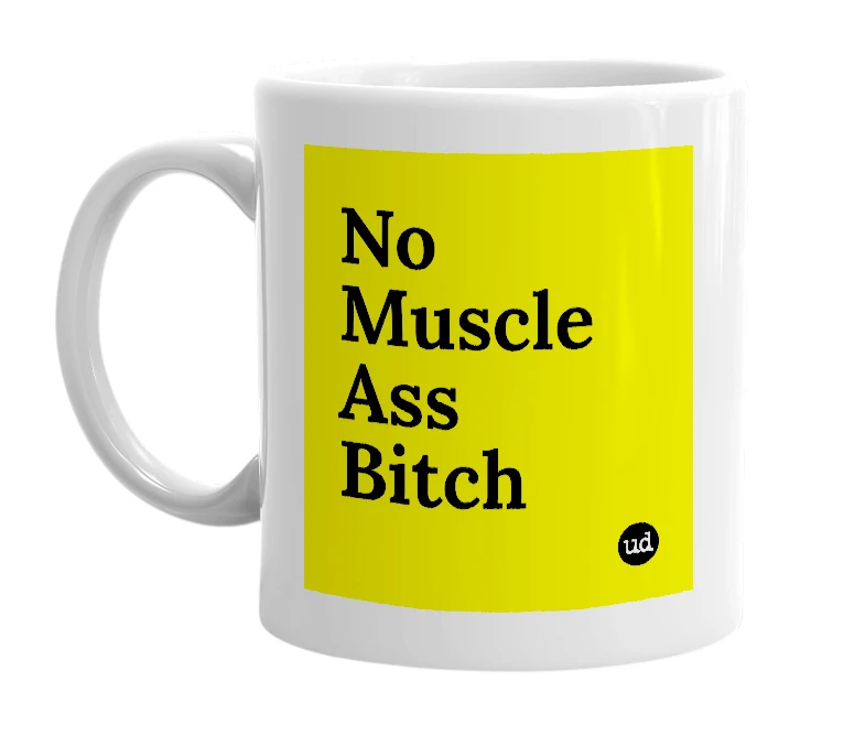 White mug with 'No Muscle Ass Bitch' in bold black letters