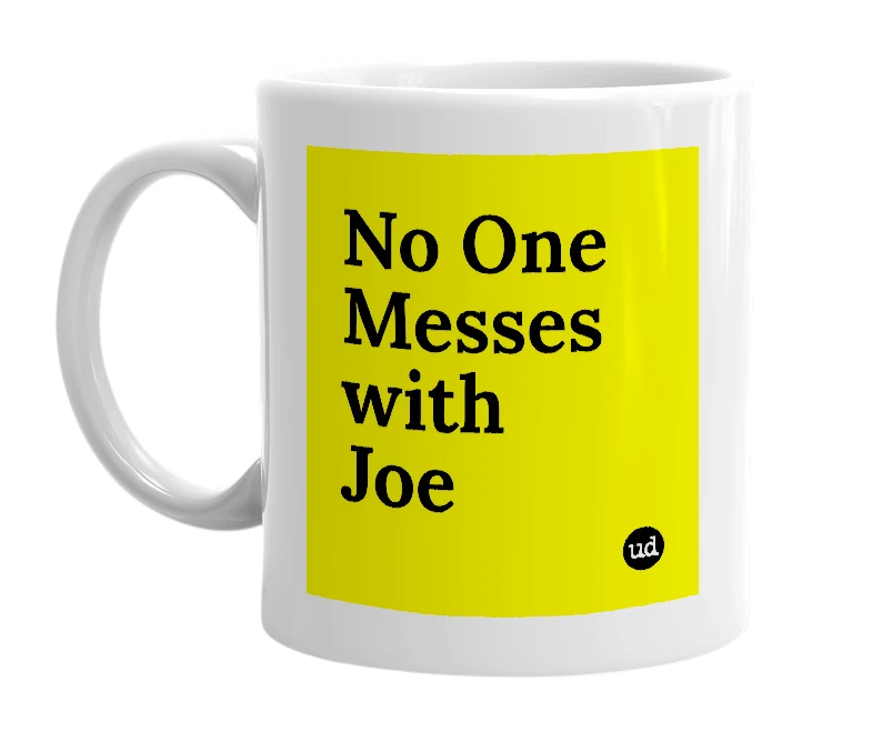 White mug with 'No One Messes with Joe' in bold black letters