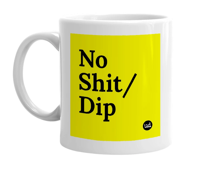 White mug with 'No Shit/Dip' in bold black letters