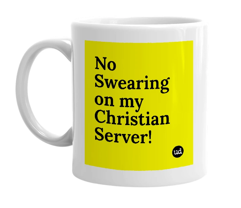 White mug with 'No Swearing on my Christian Server!' in bold black letters
