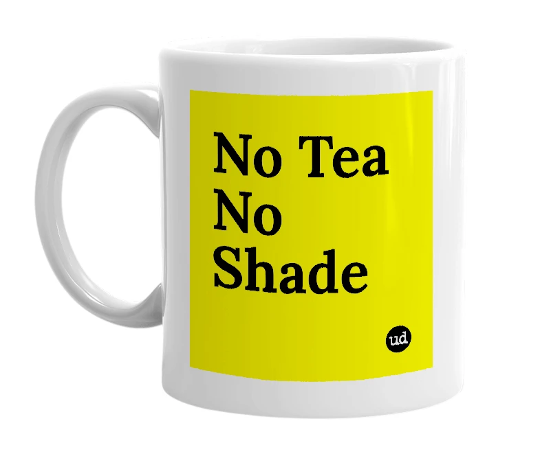 White mug with 'No Tea No Shade' in bold black letters