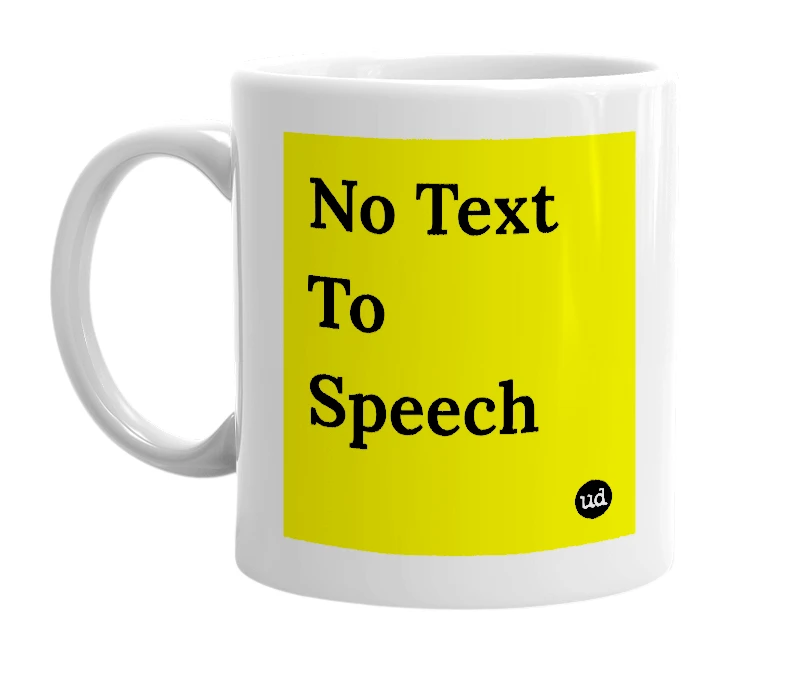 White mug with 'No Text To Speech' in bold black letters