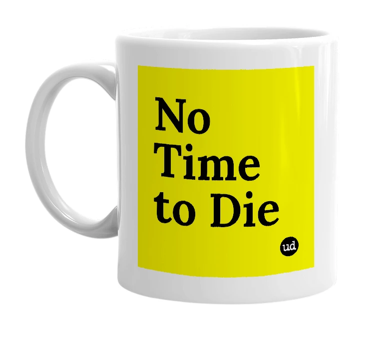 White mug with 'No Time to Die' in bold black letters