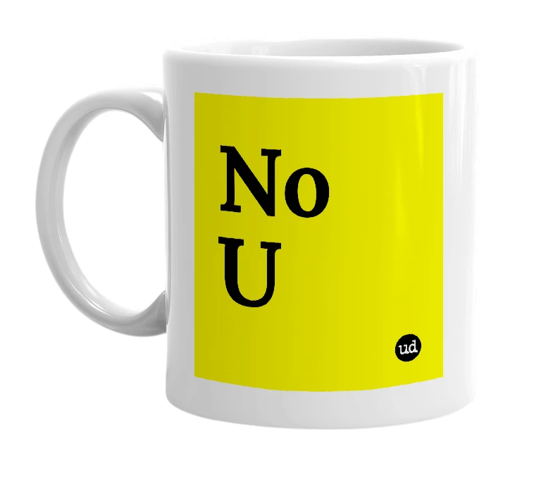 White mug with 'No U' in bold black letters