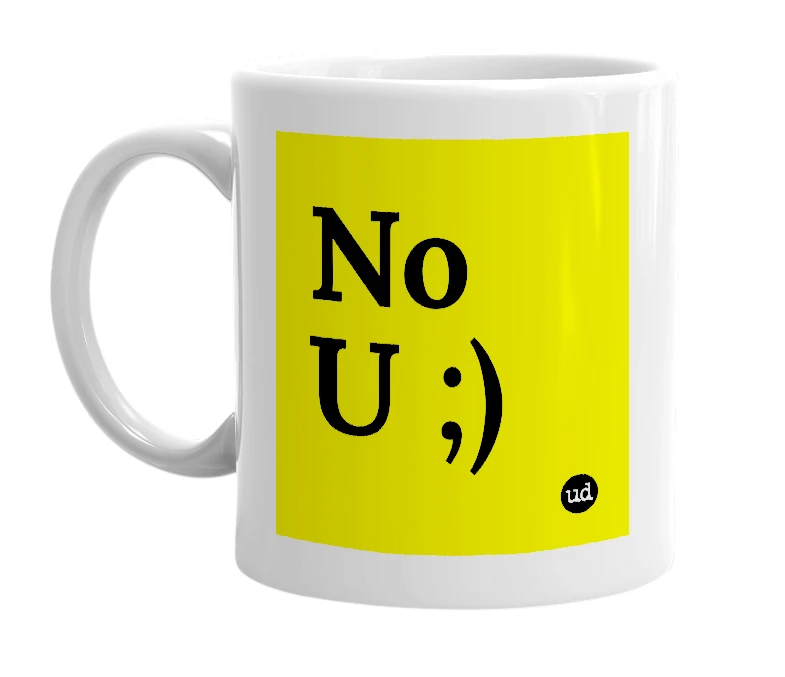 White mug with 'No U ;)' in bold black letters