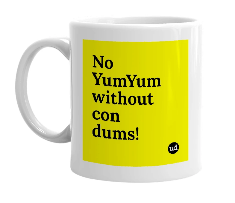 White mug with 'No YumYum without con dums!' in bold black letters