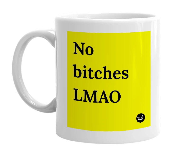 White mug with 'No bitches LMAO' in bold black letters