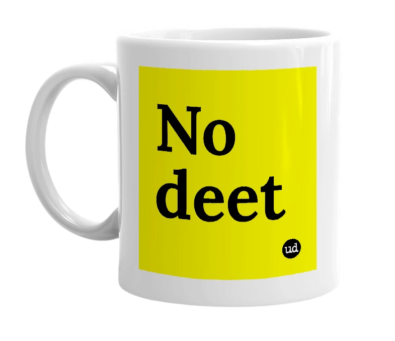 White mug with 'No deet' in bold black letters