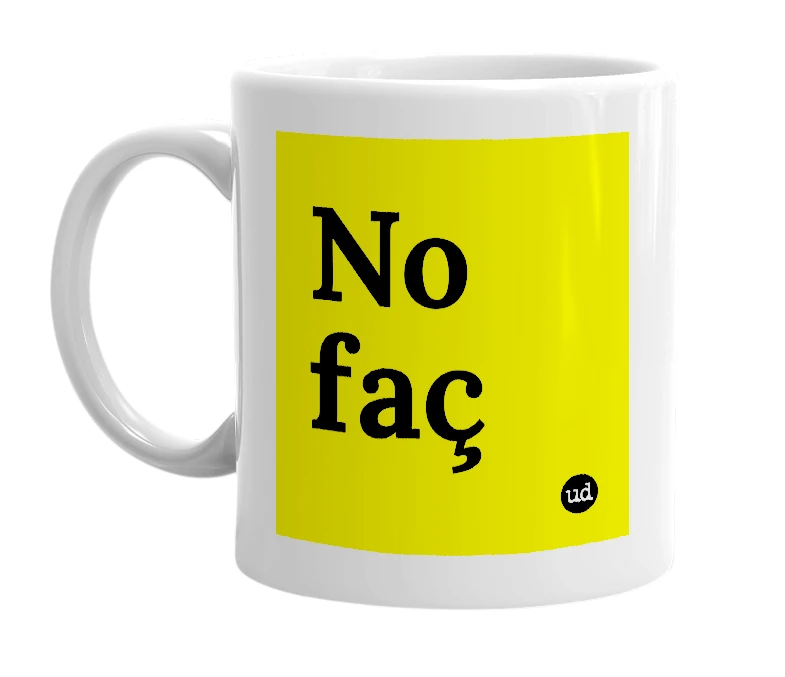 White mug with 'No faç' in bold black letters