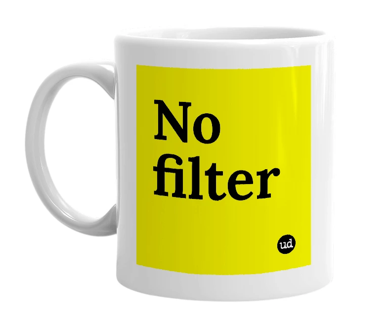 White mug with 'No filter' in bold black letters