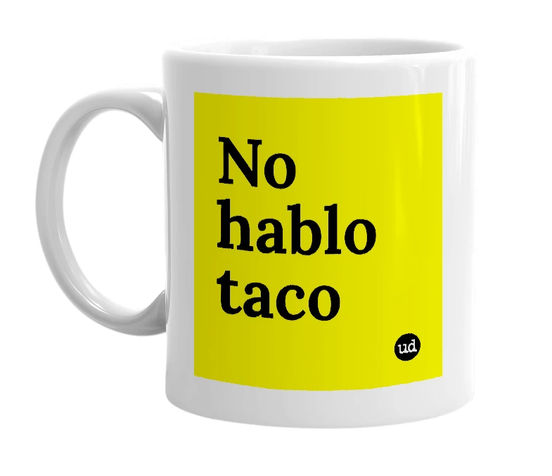 White mug with 'No hablo taco' in bold black letters