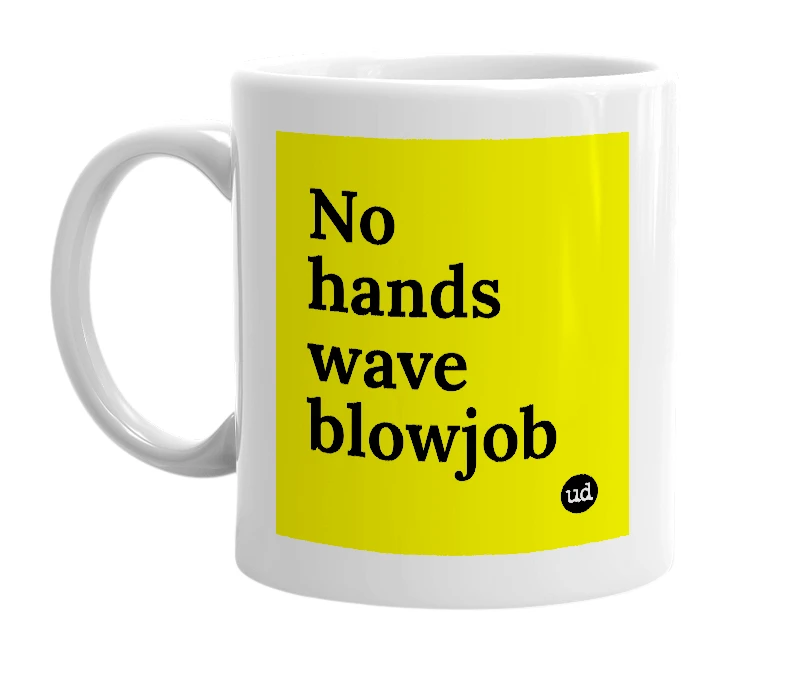 White mug with 'No hands wave blowjob' in bold black letters