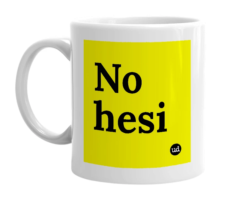 White mug with 'No hesi' in bold black letters