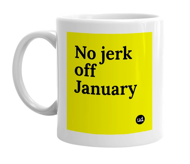 White mug with 'No jerk off January' in bold black letters