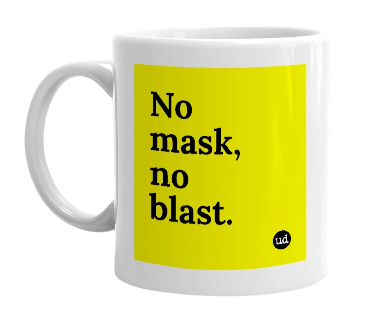 White mug with 'No mask, no blast.' in bold black letters